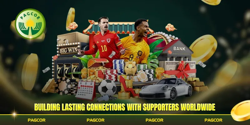 Building lasting connections with supporters worldwide