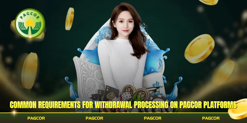 Common requirements for withdrawal processing on Pagcor platforms