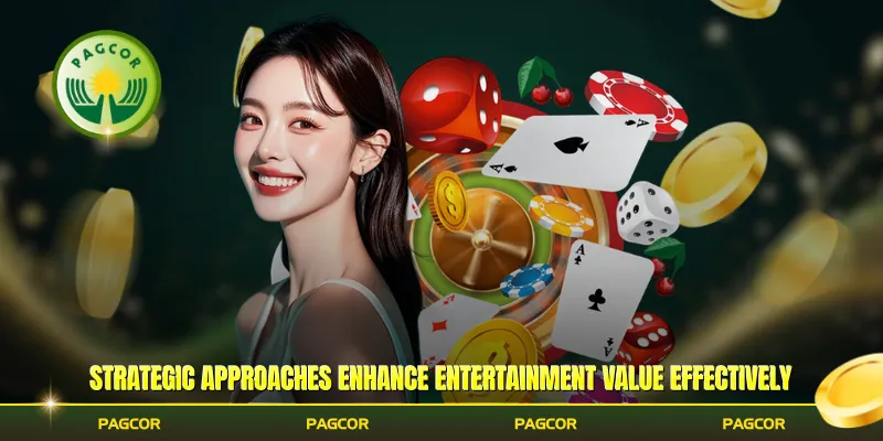 Strategic approaches enhance entertainment value effectively